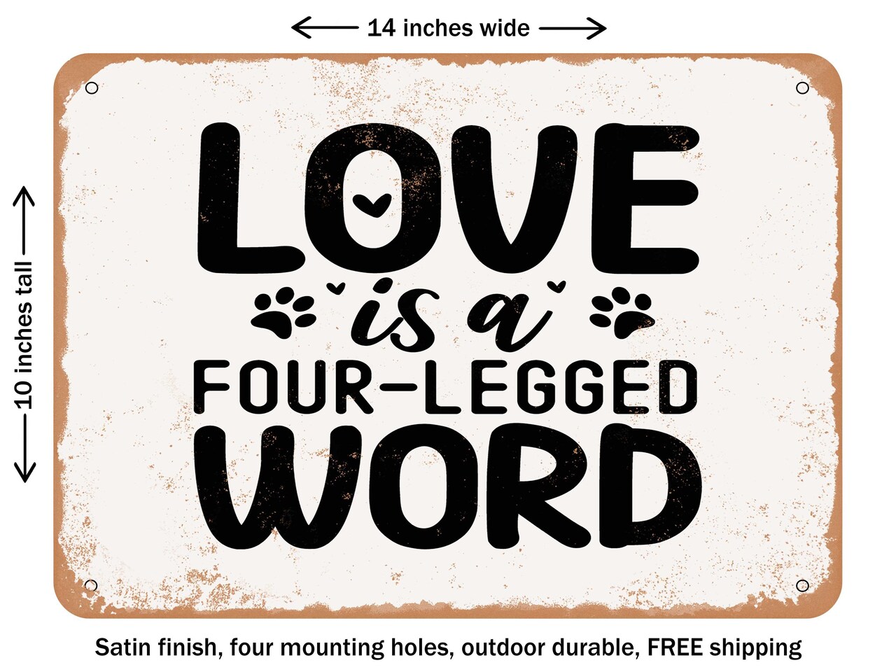 DECORATIVE METAL SIGN - Love is a Four Legged Word - Vintage Rusty Look